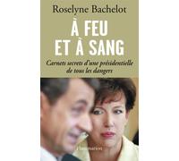 À feu et à sang Carnets secrets d'une présidentielle de tous les dangers - Roselyne Bachelot-Narquin - Flammarion - broché - Essai