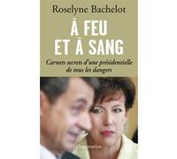 À feu et à sang – Carnets secrets d'une présidentielle de tous les dangers – Flammarion
