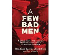 A Few Bad Men: The True Story of U.S. Marines Ambushed in Afghanistan and Betrayed in America