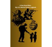 A Few Good Men: My U.S. Marine Career Logbook