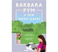 A Few Green Leaves by Barbara Pym Barbara Pym (Auteur)