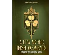 A FEW MORE IRISH MOMENTS: STORIES OF IRISH HISTORICAL FICTION
