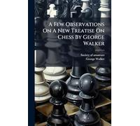 A Few Observations On A New Treatise On Chess By George Walker