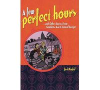A Few Perfect Hours...and Other Stories from Southeast Asia & Central Europe