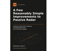 A Few Reasonably Simple Improvements to Passive Radar: Multichannel SDR, GPU Acceleration, and Getting More Radar out of the Same Hardware