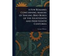 A Few Remarks Concerning Makers of Singing Bird Boxes of the Eighteenth and Nineteenth Centuries