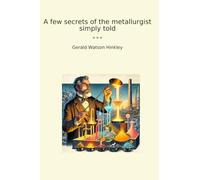 A few secrets of the metallurgist simply told