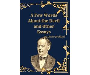 A Few Words About the Devil and Other Essays: Victorian Freethought Writings on Religion, Atheism, and Social Reform