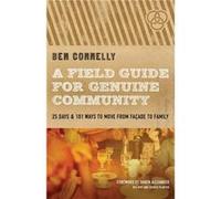 A Field Guide for Genuine Community : 25 Days & 101 Ways to Move from Facade to Family Ben Connelly , Foreword by Shaun Alexander (Auteur)