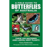 A Field Guide to Butterflies of Australia: Their Life Histories and Larval Host Plants