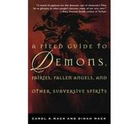 A Field Guide to Demons, Fairies, Fallen Angels, and Other Subversive Spirits Carol K. MacK, Dinah MacK (Auteur)