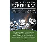 A Field Guide to Earthlings: An autistic/Asperger view of neurotypical behavior