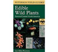 A Peterson Field Guide To Edible Wild Plants: Eastern And Central North America