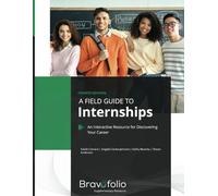 A Field Guide to Internships: An Interactive Resource for Discovering Your Career