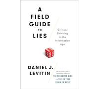 A Field Guide to Lies: Critical Thinking in the Information Age
