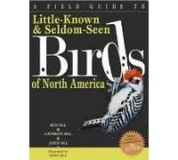 A Field Guide To Little-Known And Seldom-Seen Birds Of North America