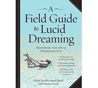 [A Field Guide to Lucid Dreaming: Mastering the Art of Oneironautics] (By: Dylan Tuccillo) [published: September, 2013]