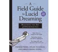 A Field Guide to Lucid Dreaming: Mastering the Art of Oneironautics