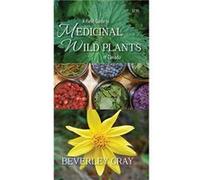 A Field Guide to Medicinal Wild Plants of Canada by Beverley Gray Beverley Gray (Auteur)