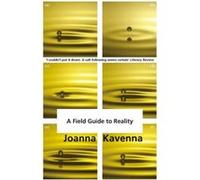 A Field Guide to Reality by Joanna Kavenna Joanna Kavenna, Oly Ralfe (Auteur)