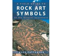 A Field Guide to Rock Art Symbols of the Greater Southwest