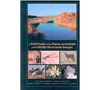 A Field Guide to the Plants and Animals of the Middle Rio Grande Bosque David C. Lightfoot, Jane E. Mygatt, Jean-Luc E. Cartron, Sandra L. Brantley, Timothy K. Lowrey (Auteur)