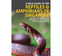 A Field Guide to the Reptiles and Amphibians of Singapore