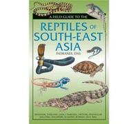 A Field Guide To The Reptiles Of South-East Asia (Hardcover) Indraneil Das, (Auteur)
