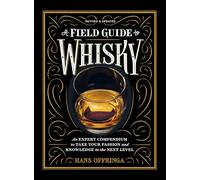 A Field Guide to Whisky: An Expert Compendium to Take Your Passion and Knowledge to the Next Level