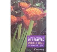 A Field Guide To Wild Flowers Of Kwa-Zulu Natal And The Easter Region