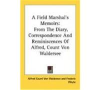A Field Marshal's Memoirs: From the Diary, Correspondence and Reminiscences of Alfred, Count Von Waldersee Waldersee, Alfred Count Von (Auteur)