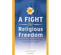 A Fight For Religious Freedom: A Lawyer's Personal Account Of Copyrights, Karma And Dharmic Litigation