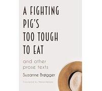 A Fighting Pig's Too Tough to Eat: and other prose texts (B) - [Version Originale] Inconnu (Auteur)