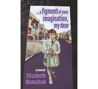 a figment of your imagination, my dear: a memoir