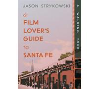 A Film Lover's Guide to Santa Fe A Walking Tour - Jason Strykowski - UNM Press - ebook (ePub) - Livre