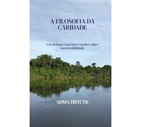 A Filosofia da Caridade: Um diálogo com Deus Criador sobre sustentabilidade
