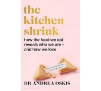 A FINANCIAL TIMES BOOK OF THE YEAR The Kitchen Shrink: How the food we eat reveals who we are - and how we love