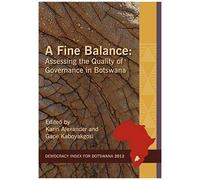 A Fine Balance. Assessing The Quality Of Governance In Botswana
