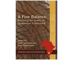 A Fine Balance. Assessing The Quality Of Governance In Botswana