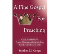 A Fine Gospel for Preaching Cycle B Sermons for Pentecost 3 Based on the Gospel Texts - Stephen M. Crotts - CSS Publishing - Livre en Anglais Stephen M. CrottsStephen M. Crotts (Auteur)