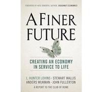 A Finer Future: Creating an Economy in Service to Life - [Version Originale] Inconnu (Auteur)