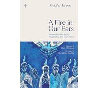 A Fire in Our Ears: Sermons on the Spirit, Hospitality, and the Church