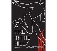 A Fire in the Hills by Afaa M. Weaver Afaa M. Weaver (Auteur)