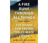 A Fire Runs through All Things: Zen Koans for Facing the Climate Crisis