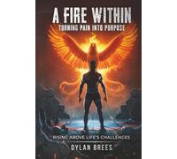A Fire Within: Turning Pain Into Purpose