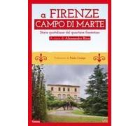A Firenze Campo Di Marte. Storie Quotidiane Del Quartiere Fiorentino