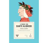 A Firenze con Dante Alighieri. In cammino con la Divina Commedia