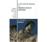 A First Century Message to Twentieth Century Christians: Addresses Based Upon the Letters to the Seven Churches of Asia Morgan, G. Campbell (Auteur)