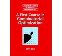 A First Course in Combinatorial Optimization, CAMBRIDGE TEXT IN APPLIED MATHEMATICS Jon Lee (Auteur)