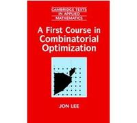 A First Course in Combinatorial Optimization, Cambridge Texts in Applied Mathematics, 36 Jon Lee (Auteur)